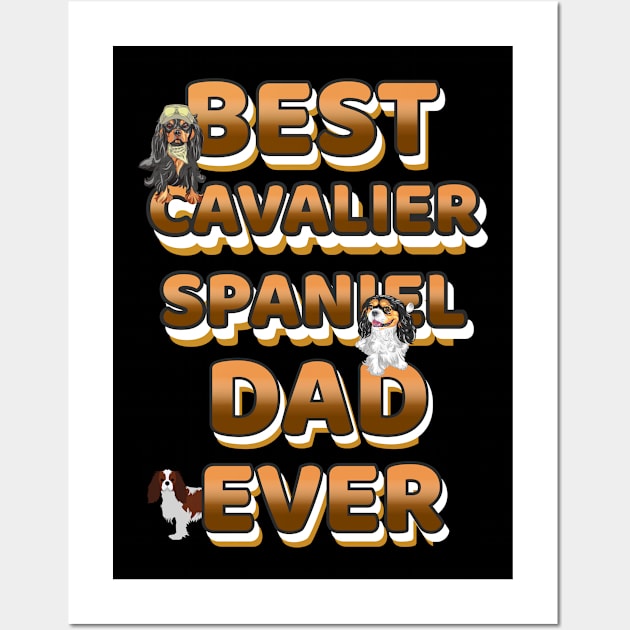 Best Dog Dad Ever Cavalier Spaniel Wall Art by Bullenbeisser.clothes